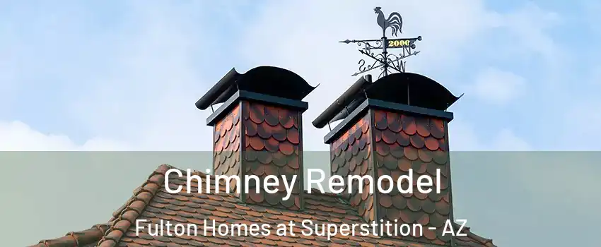 Chimney Remodel Fulton Homes at Superstition - AZ