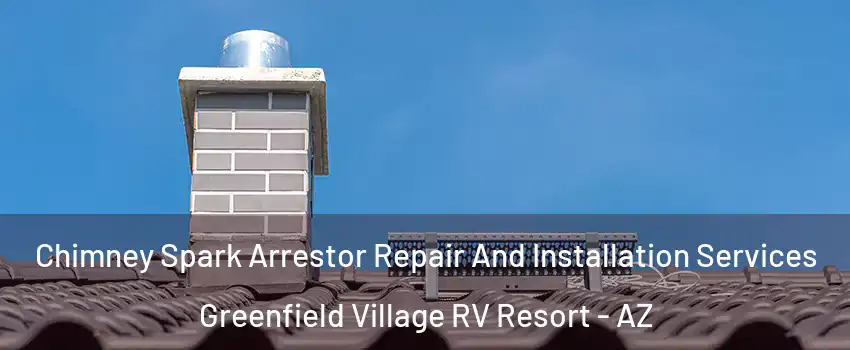 Chimney Spark Arrestor Repair And Installation Services Greenfield Village RV Resort - AZ