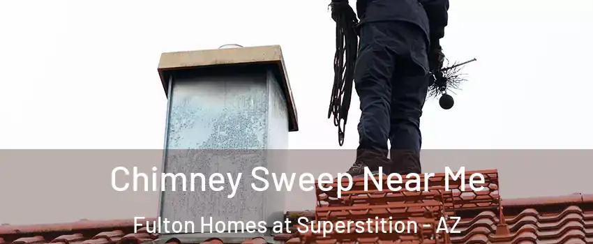 Chimney Sweep Near Me Fulton Homes at Superstition - AZ