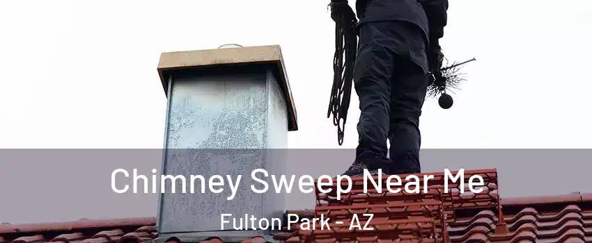 Chimney Sweep Near Me Fulton Park - AZ