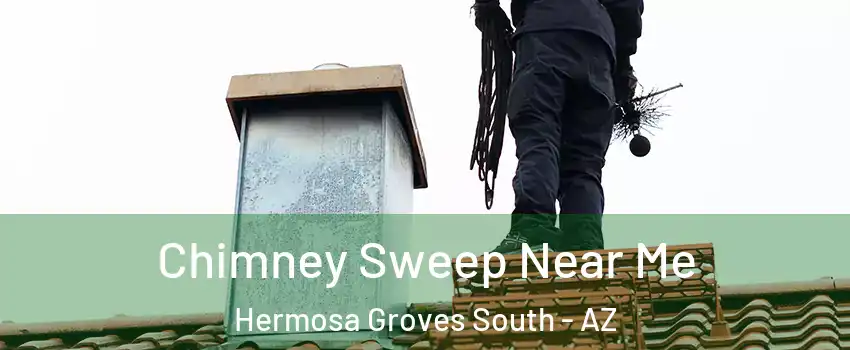 Chimney Sweep Near Me Hermosa Groves South - AZ