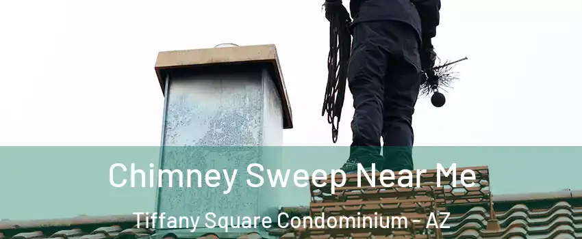 Chimney Sweep Near Me Tiffany Square Condominium - AZ