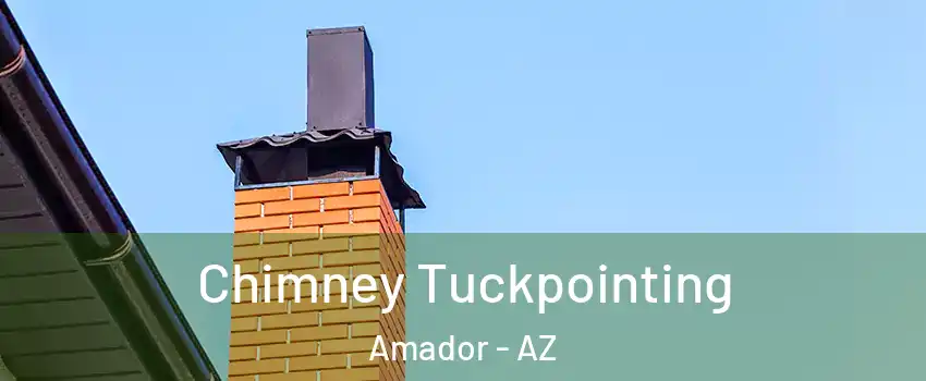 Chimney Tuckpointing Amador - AZ