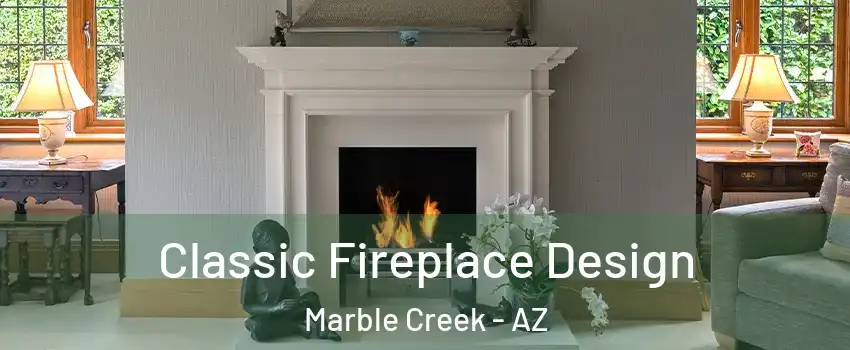 Classic Fireplace Design Marble Creek - AZ