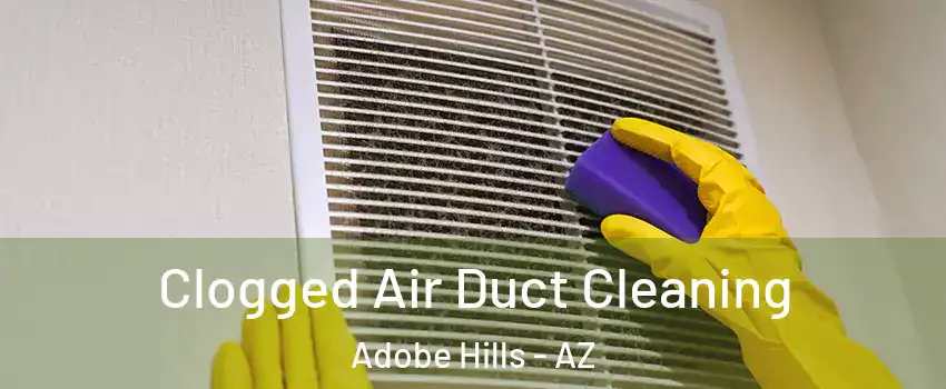 Clogged Air Duct Cleaning Adobe Hills - AZ