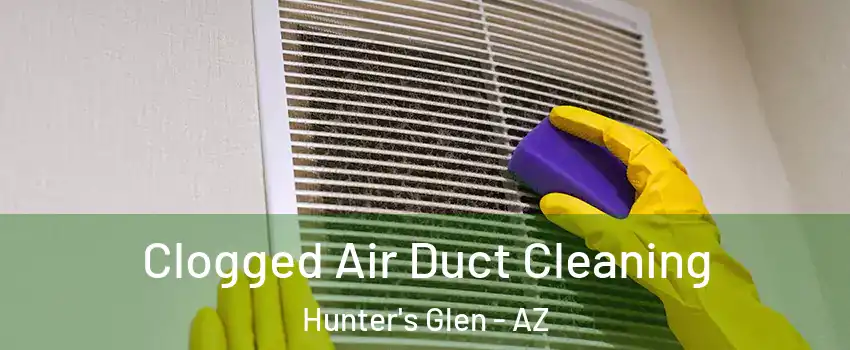 Clogged Air Duct Cleaning Hunter's Glen - AZ