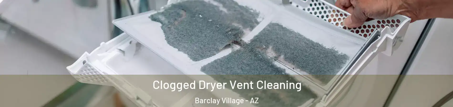 Clogged Dryer Vent Cleaning Barclay Village - AZ