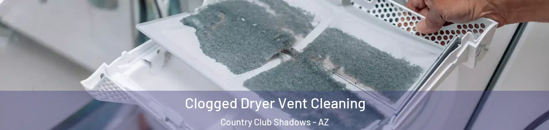 Clogged Dryer Vent Cleaning Country Club Shadows - AZ