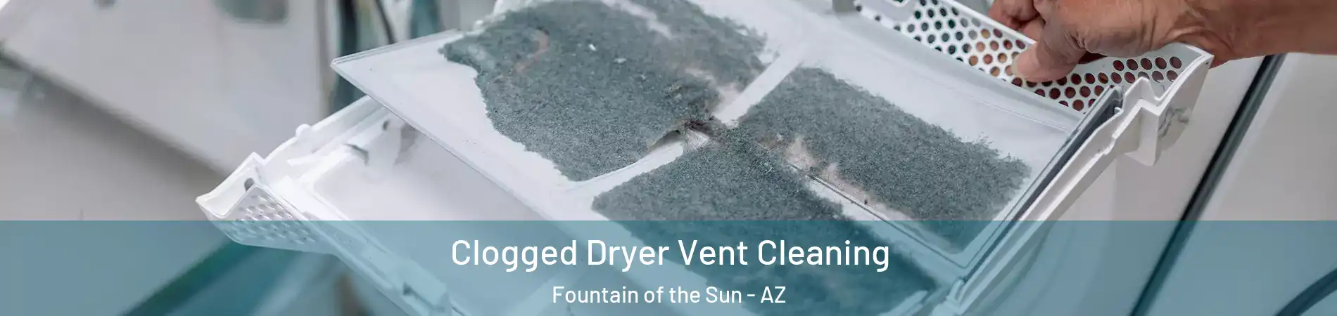 Clogged Dryer Vent Cleaning Fountain of the Sun - AZ