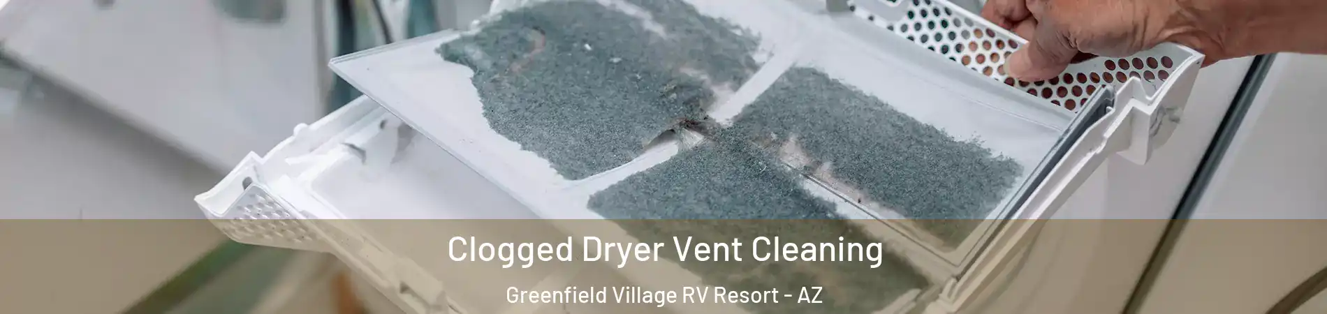 Clogged Dryer Vent Cleaning Greenfield Village RV Resort - AZ