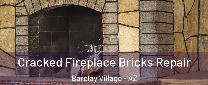 Cracked Fireplace Bricks Repair Barclay Village - AZ