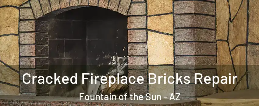 Cracked Fireplace Bricks Repair Fountain of the Sun - AZ