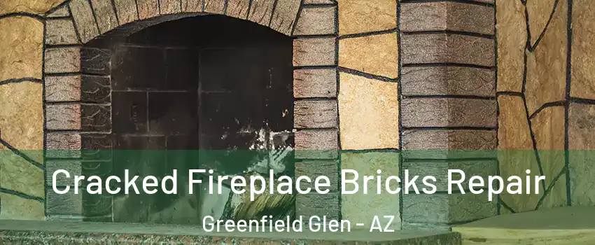 Cracked Fireplace Bricks Repair Greenfield Glen - AZ