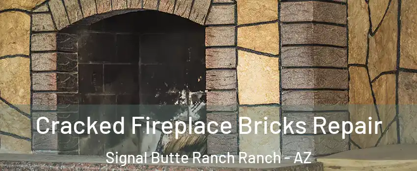 Cracked Fireplace Bricks Repair Signal Butte Ranch Ranch - AZ