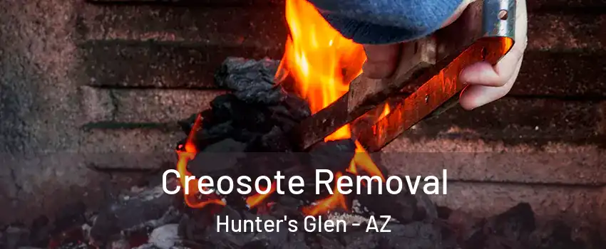 Creosote Removal Hunter's Glen - AZ