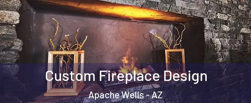 Custom Fireplace Design Apache Wells - AZ