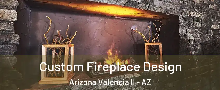 Custom Fireplace Design Arizona Valencia II - AZ