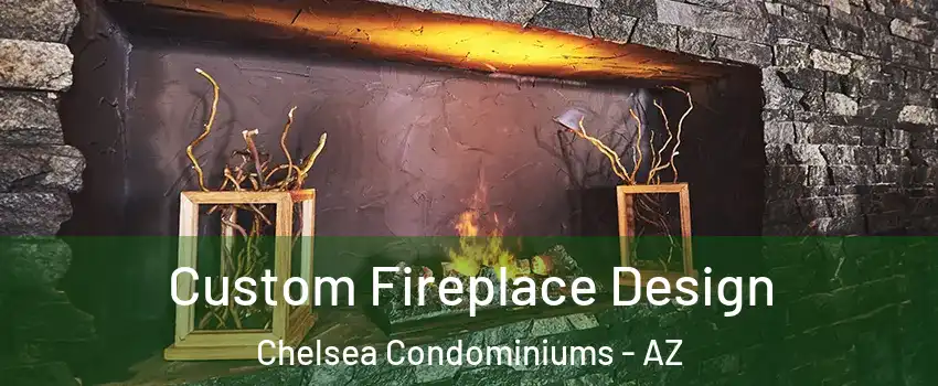 Custom Fireplace Design Chelsea Condominiums - AZ