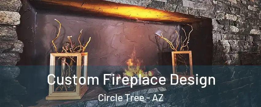 Custom Fireplace Design Circle Tree - AZ