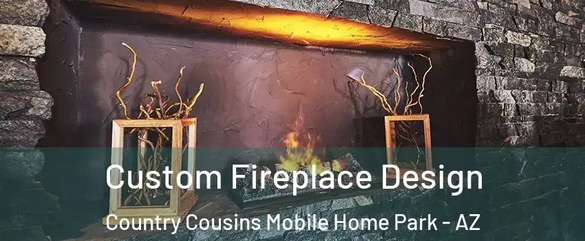 Custom Fireplace Design Country Cousins Mobile Home Park - AZ