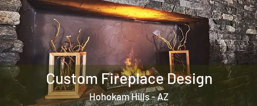 Custom Fireplace Design Hohokam Hills - AZ