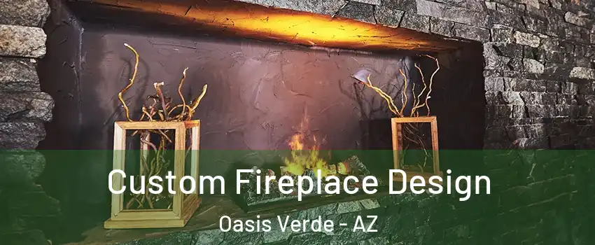 Custom Fireplace Design Oasis Verde - AZ