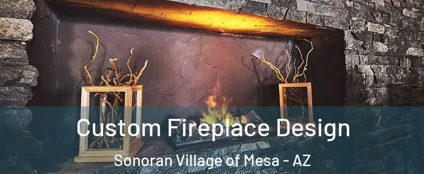 Custom Fireplace Design Sonoran Village of Mesa - AZ