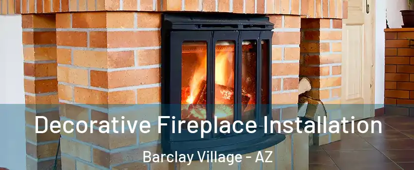 Decorative Fireplace Installation Barclay Village - AZ