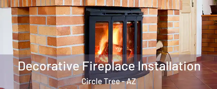 Decorative Fireplace Installation Circle Tree - AZ