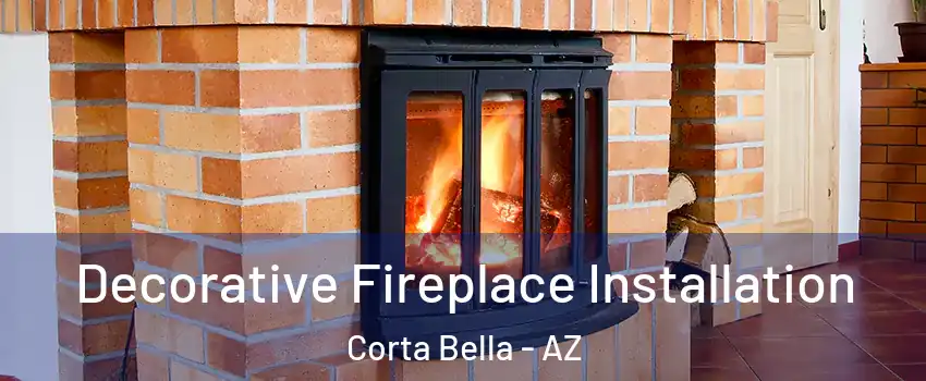 Decorative Fireplace Installation Corta Bella - AZ