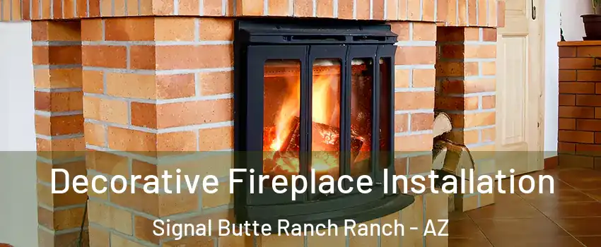 Decorative Fireplace Installation Signal Butte Ranch Ranch - AZ