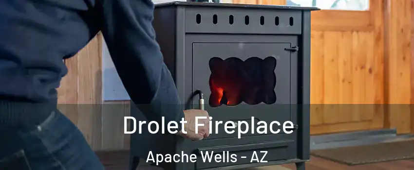 Drolet Fireplace Apache Wells - AZ