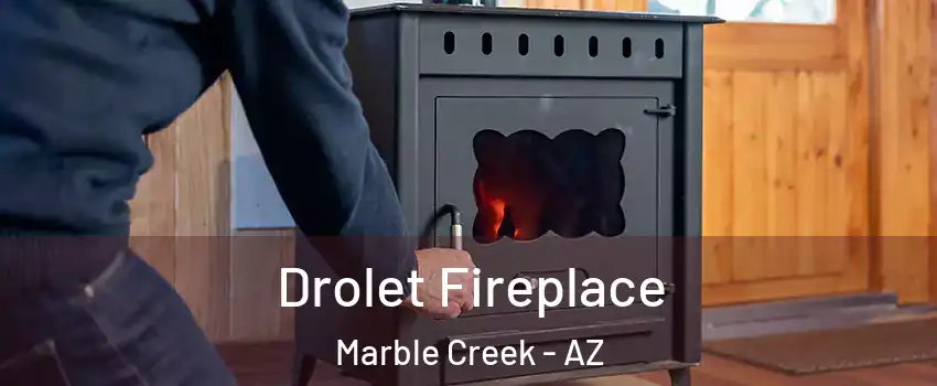 Drolet Fireplace Marble Creek - AZ