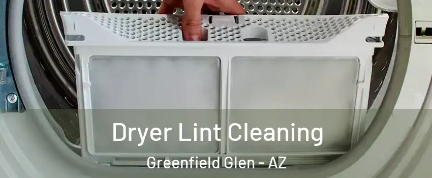 Dryer Lint Cleaning Greenfield Glen - AZ