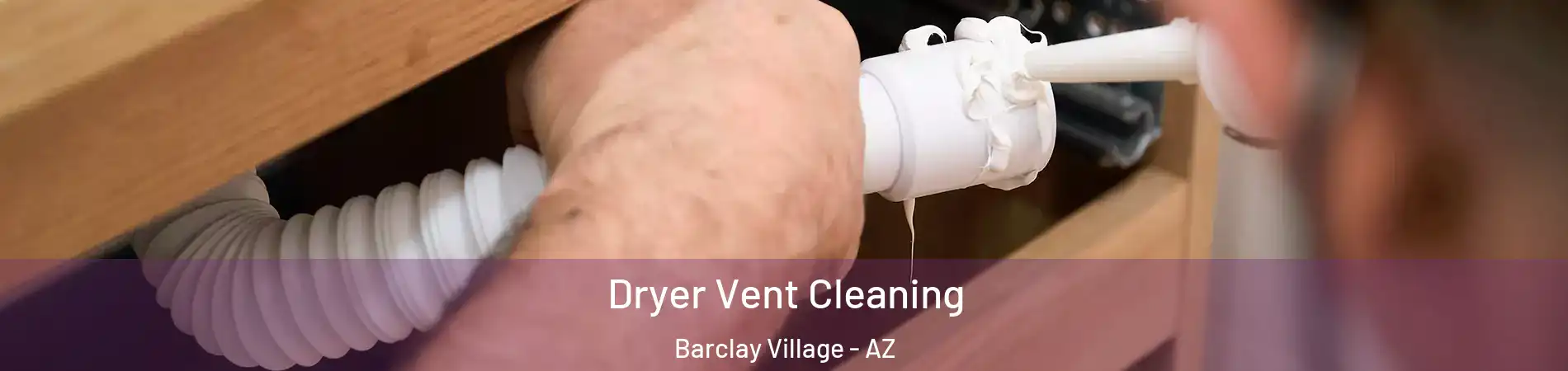 Dryer Vent Cleaning Barclay Village - AZ