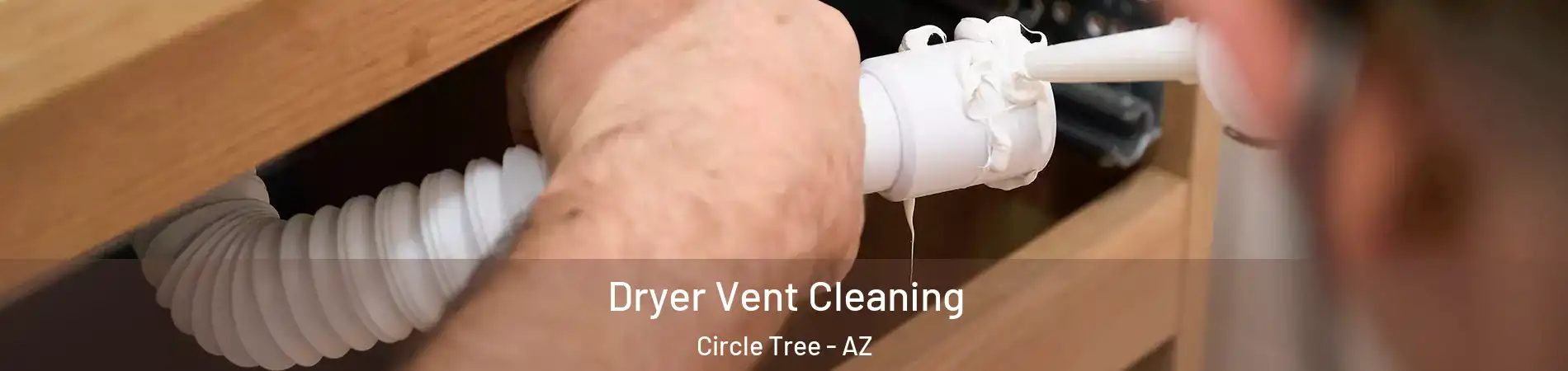 Dryer Vent Cleaning Circle Tree - AZ