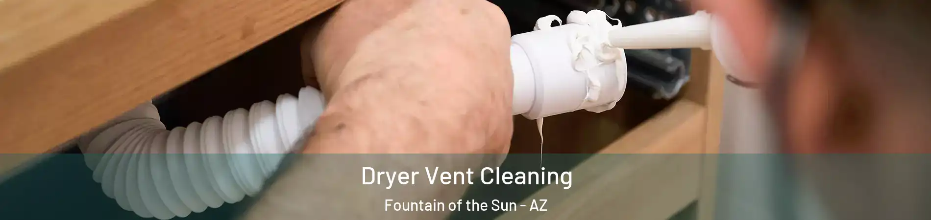 Dryer Vent Cleaning Fountain of the Sun - AZ