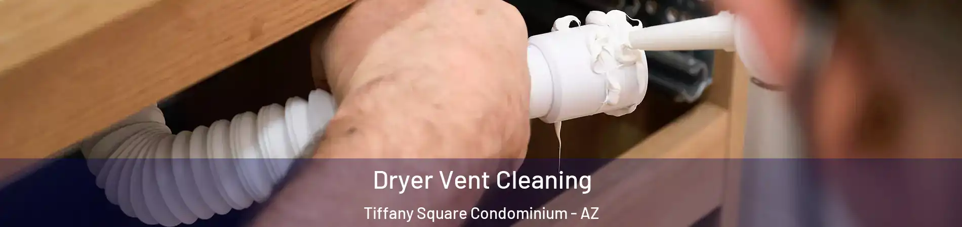 Dryer Vent Cleaning Tiffany Square Condominium - AZ