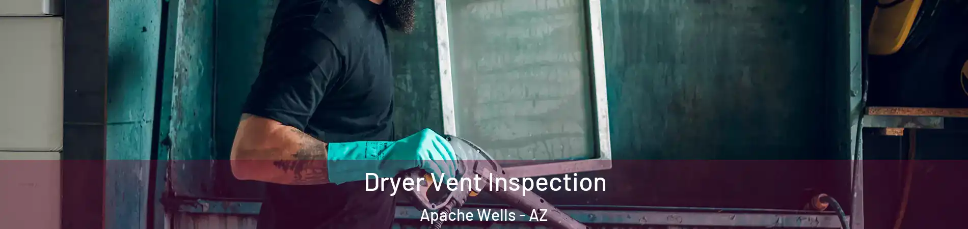 Dryer Vent Inspection Apache Wells - AZ