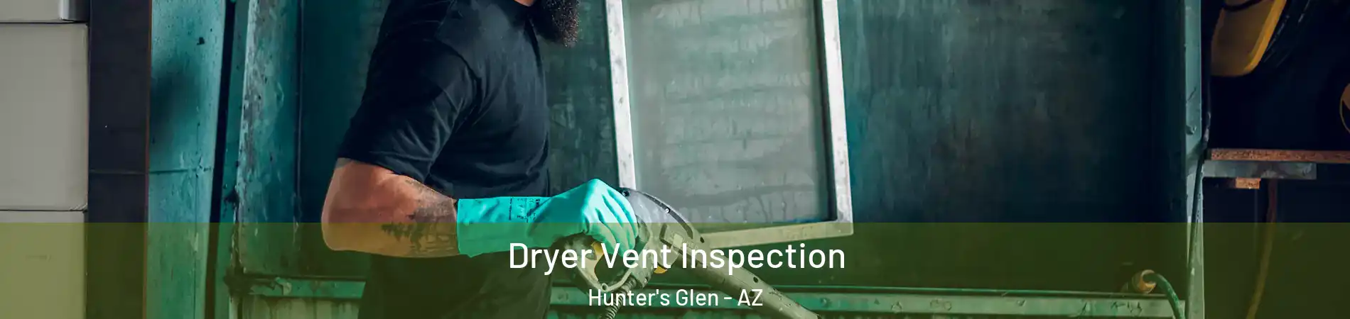 Dryer Vent Inspection Hunter's Glen - AZ