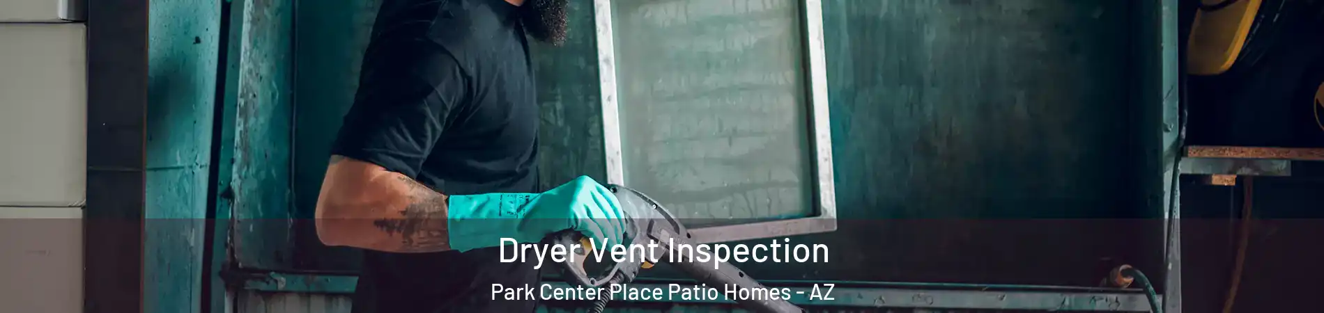 Dryer Vent Inspection Park Center Place Patio Homes - AZ