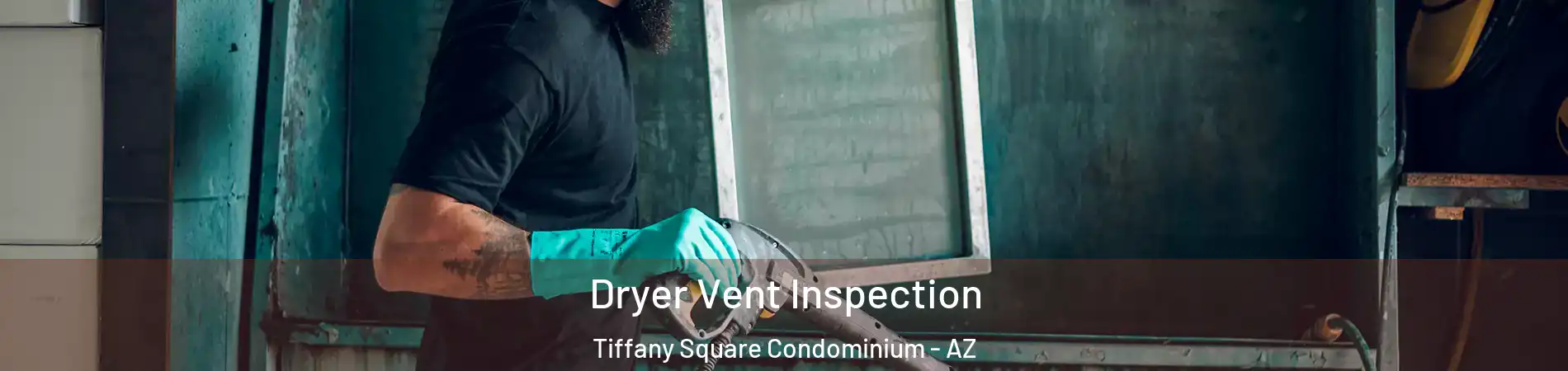 Dryer Vent Inspection Tiffany Square Condominium - AZ