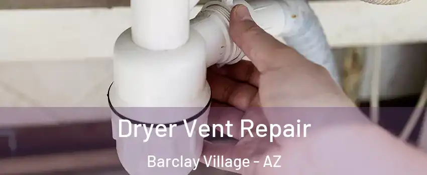 Dryer Vent Repair Barclay Village - AZ