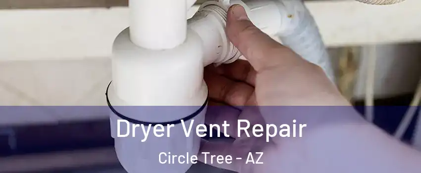 Dryer Vent Repair Circle Tree - AZ