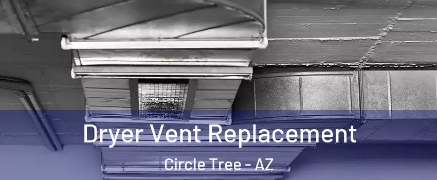 Dryer Vent Replacement Circle Tree - AZ