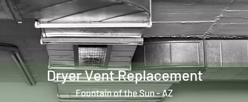 Dryer Vent Replacement Fountain of the Sun - AZ