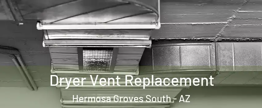 Dryer Vent Replacement Hermosa Groves South - AZ