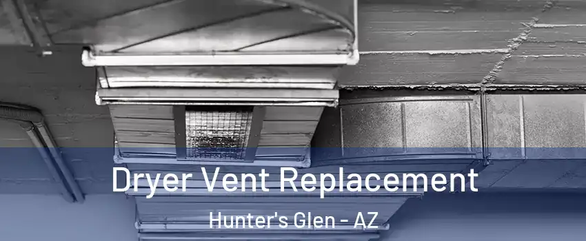 Dryer Vent Replacement Hunter's Glen - AZ