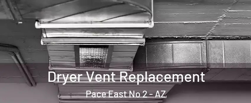 Dryer Vent Replacement Pace East No 2 - AZ