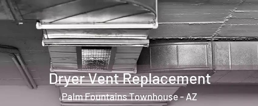 Dryer Vent Replacement Palm Fountains Townhouse - AZ